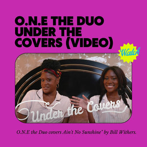 UNDER COVER SERIES: O.N.E. The Duo Cover Bill Withers Ain't No Sunshine"