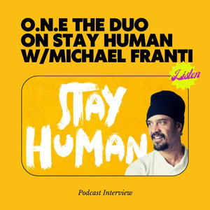 STAY HUMAN Michael Franti Podcast Interview with O.N.E The Duo